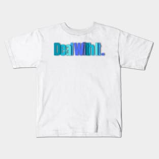 Deal With It Kids T-Shirt